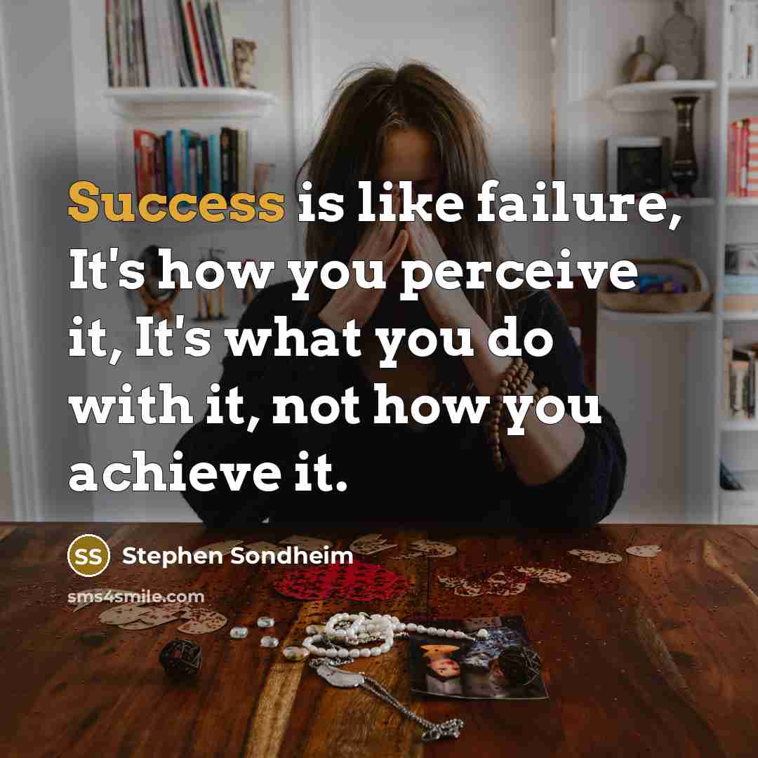 “Success is like failure, It's how you perceive it, It's…” quote by Stephen Sondheim