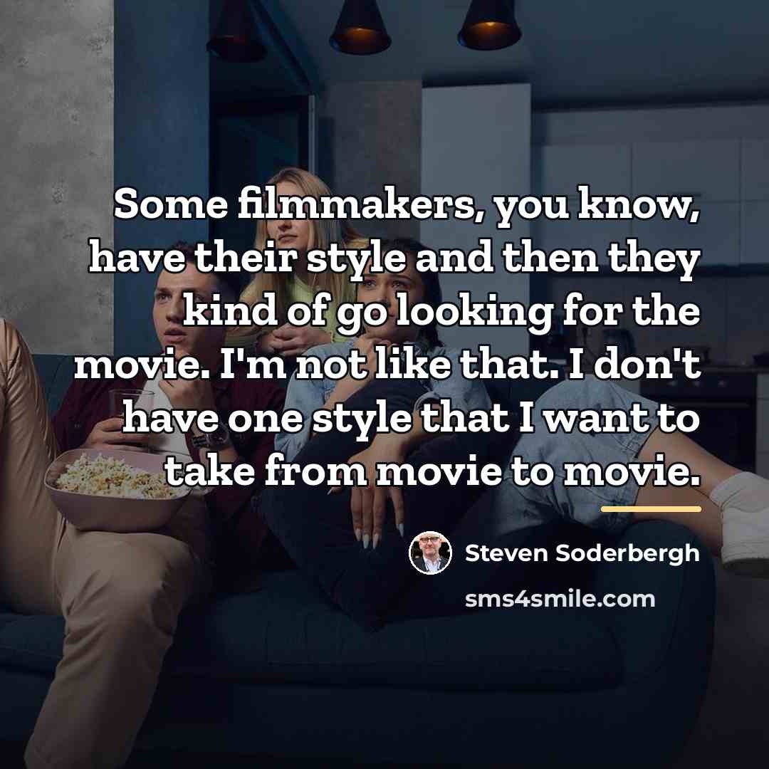 “Some filmmakers, you know, have their style and then they…” quote by Steven Soderbergh