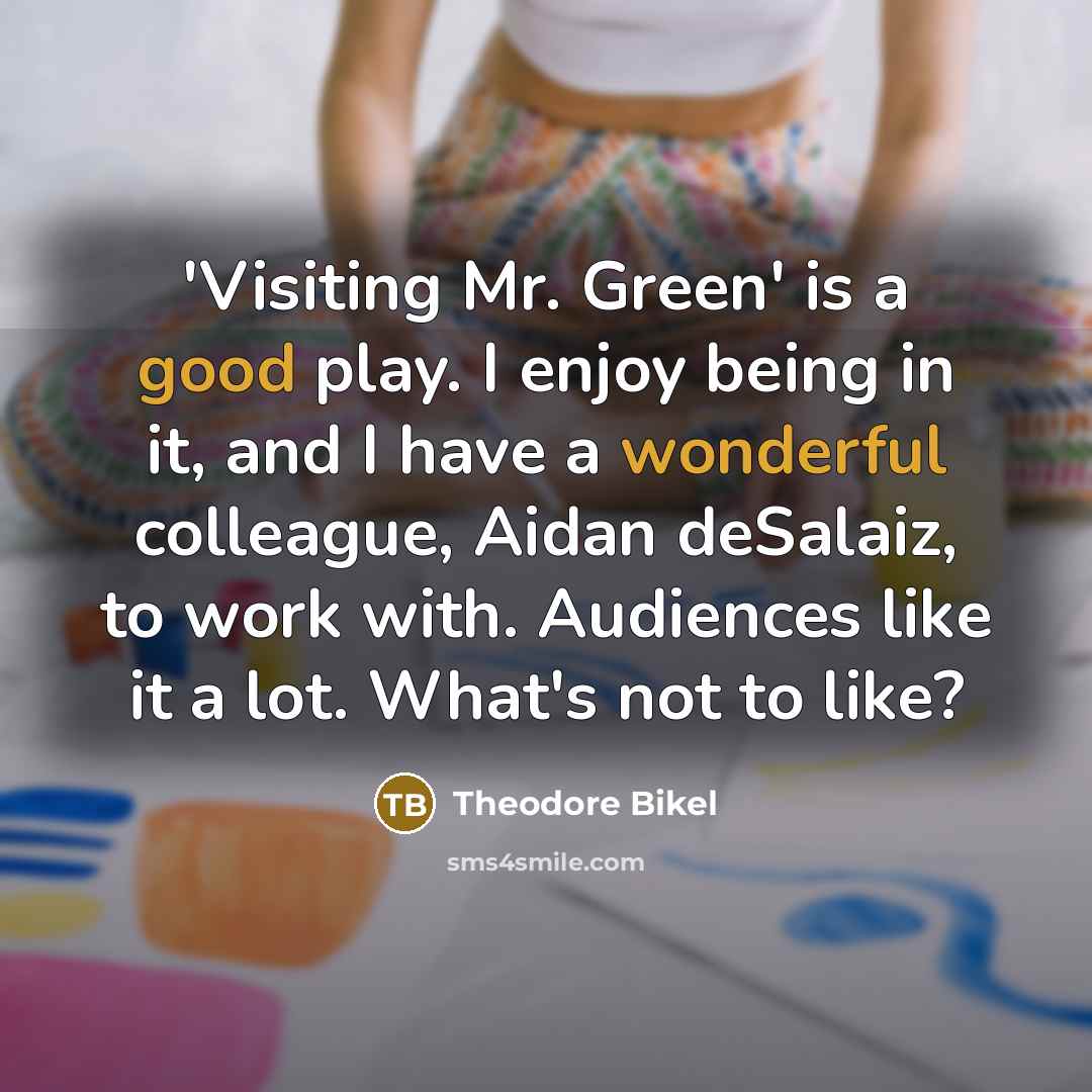 “'Visiting Mr. Green' is a good play. I enjoy being…” quote by Theodore Bikel