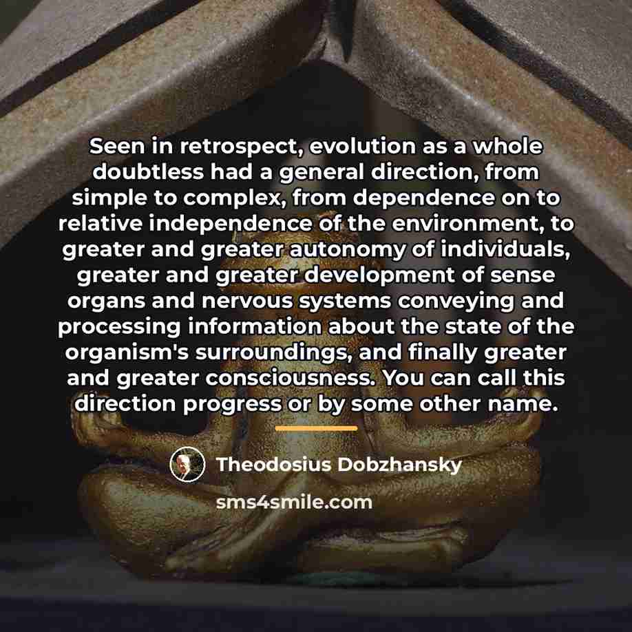 “Seen in retrospect, evolution as a whole doubtless had a…” quote by Theodosius Dobzhansky