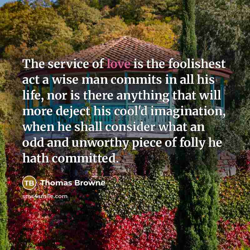 “The service of love is the foolishest act a wise…” quote by Thomas Browne