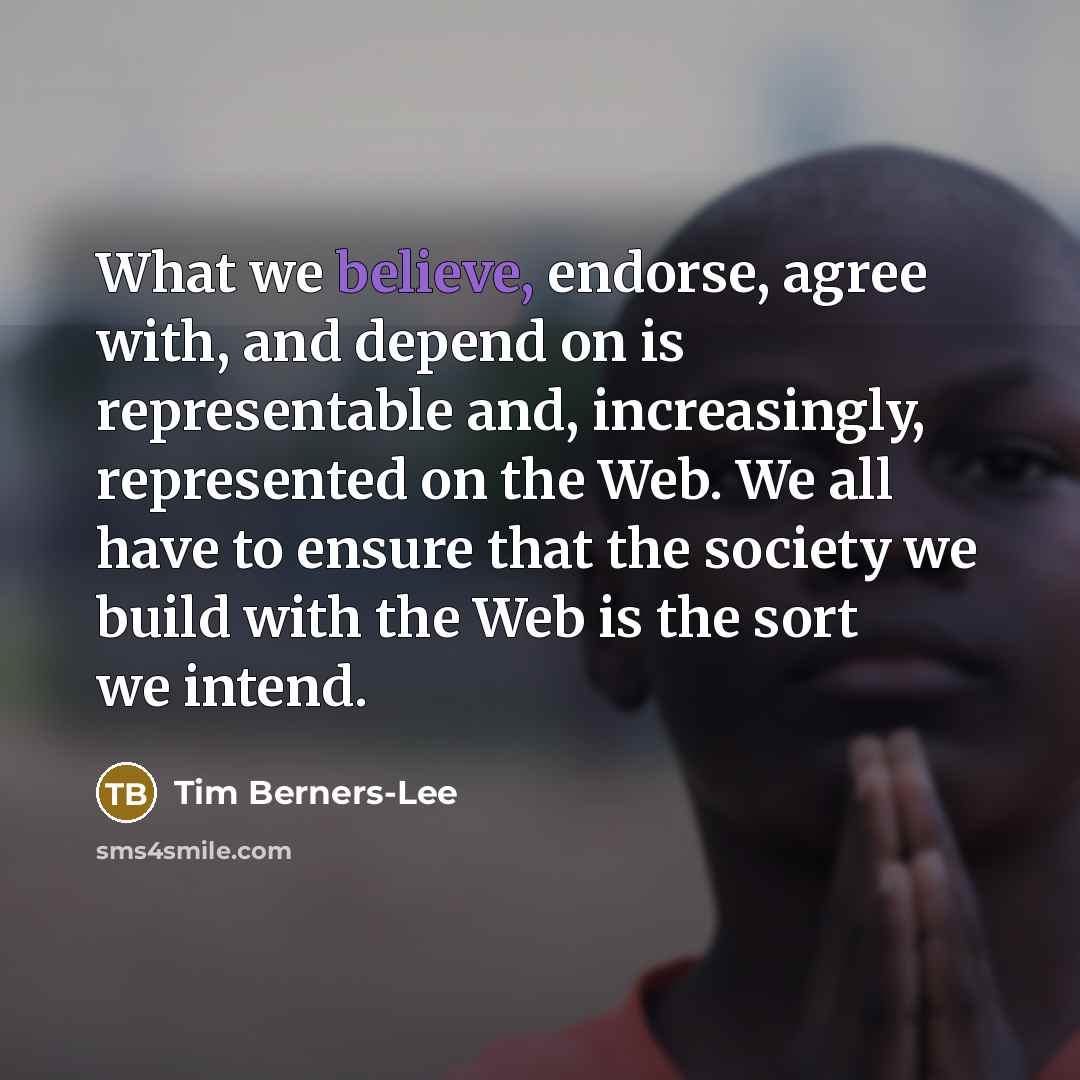 “What we believe, endorse, agree with, and depend on is…” quote by Tim Berners-Lee