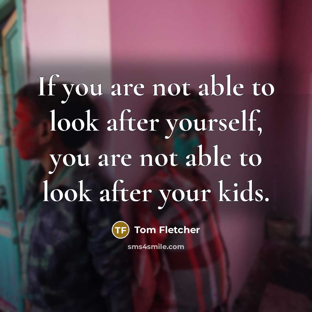 “If you are not able to look after yourself, you…” quote by Tom Fletcher