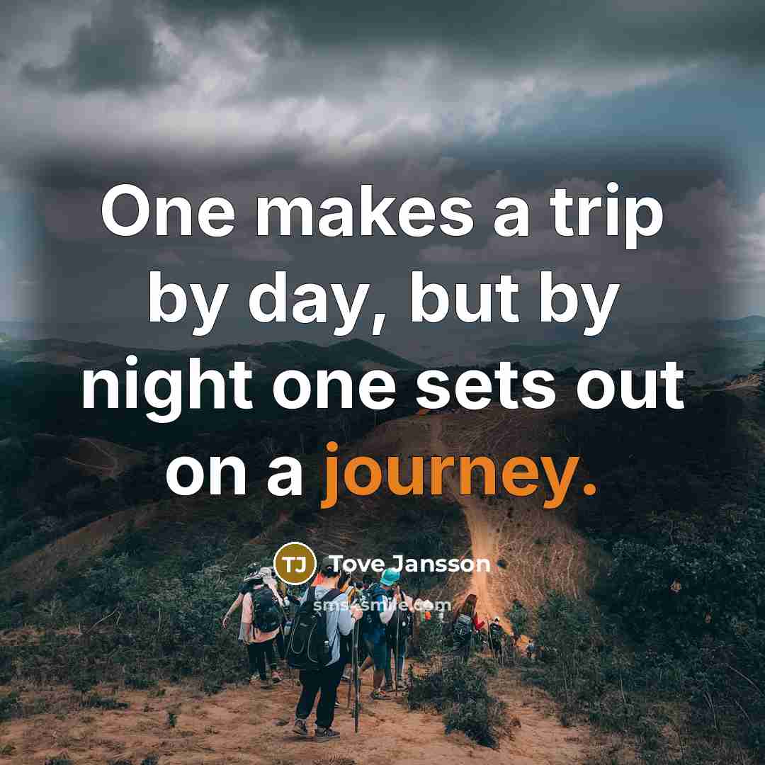 “One makes a trip by day, but by night one…” quote by Tove Jansson