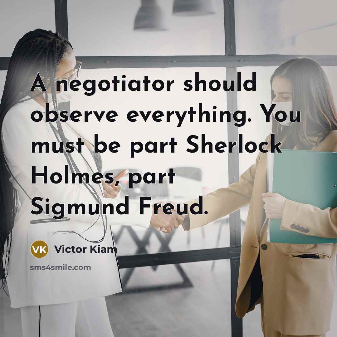 “A negotiator should observe everything. You must be part Sherlock…” quote by Victor Kiam
