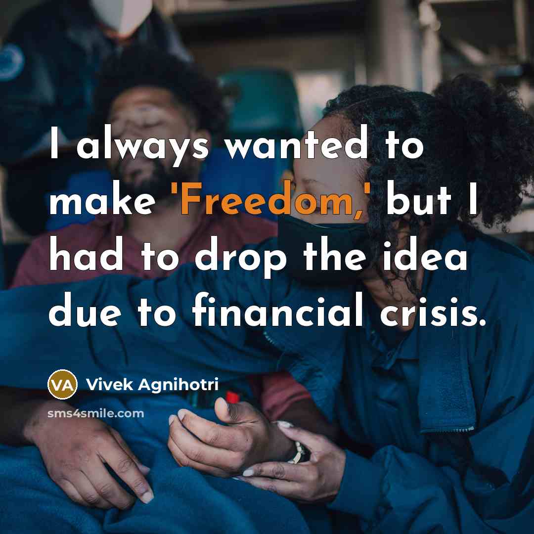 “I always wanted to make 'Freedom,' but I had to…” quote by Vivek Agnihotri