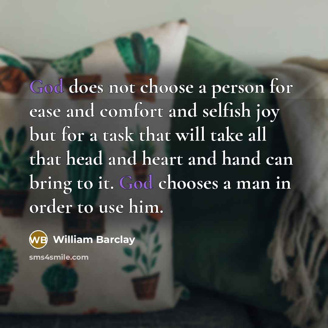 “God does not choose a person for ease and comfort…” quote by William Barclay
