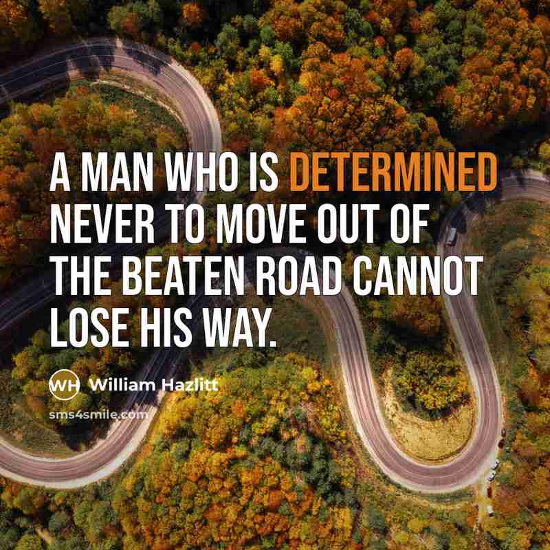 “A man who is determined never to move out of…” quote by William Hazlitt