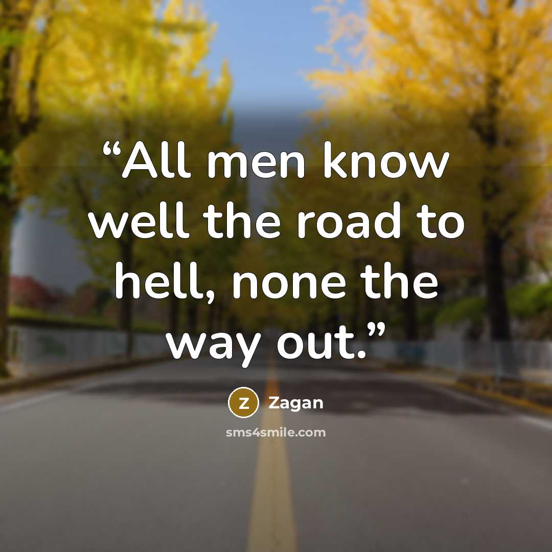 “All men know well the road to hell, none the way out.” quote by Zagan