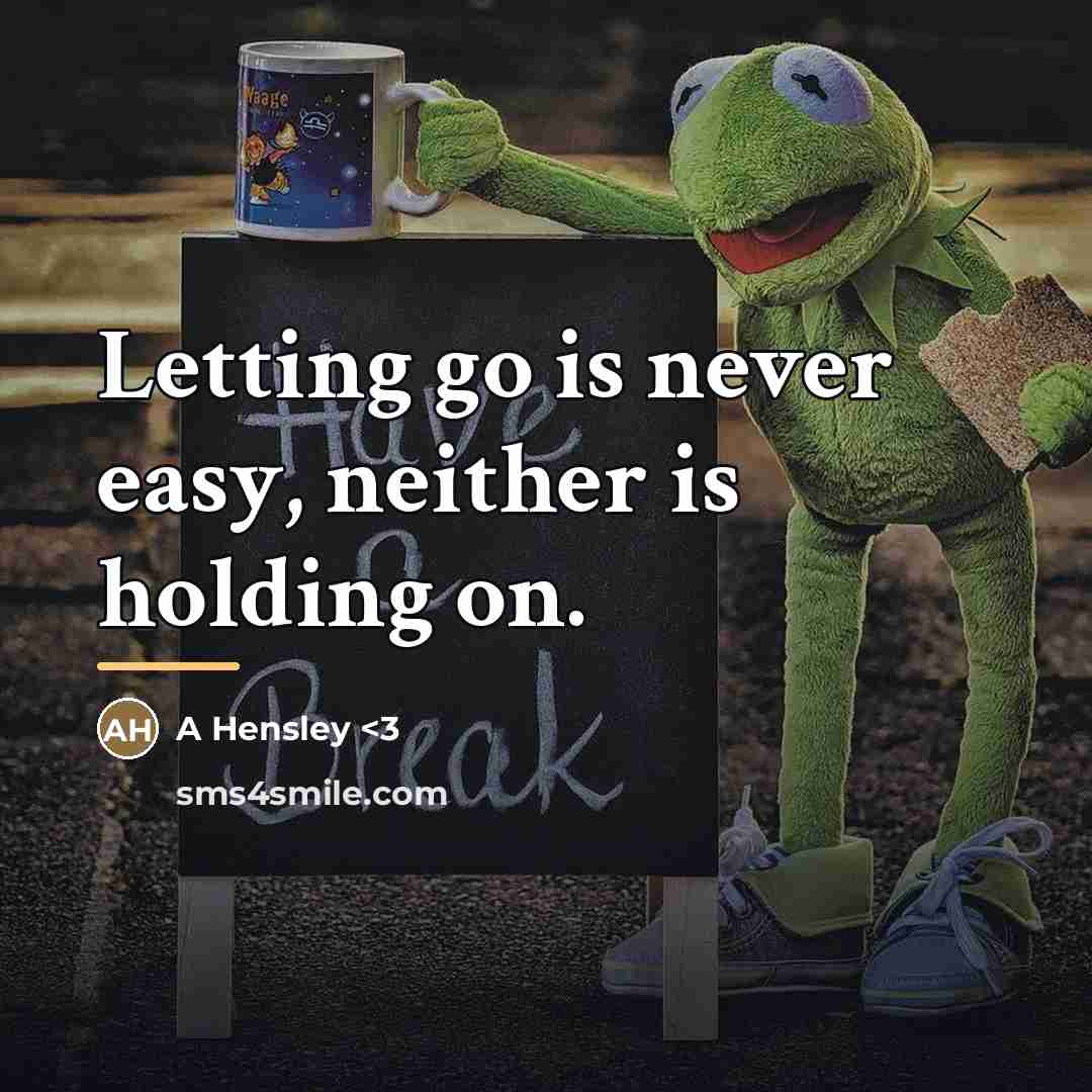 “Letting go is never easy, neither is holding on.…” quote by A Hensley <3