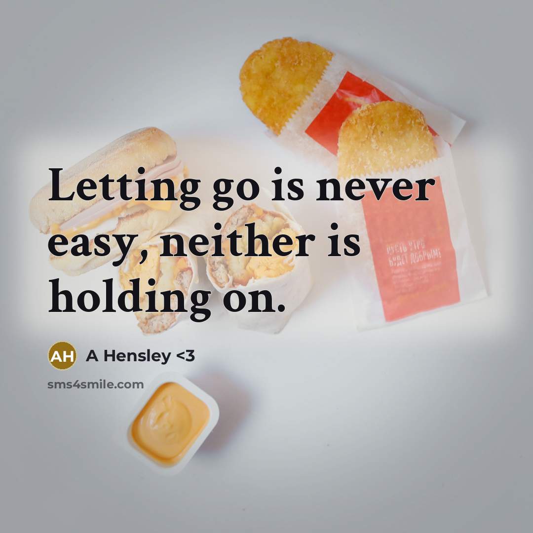 “Letting go is never easy, neither is holding on.” quote by A Hensley