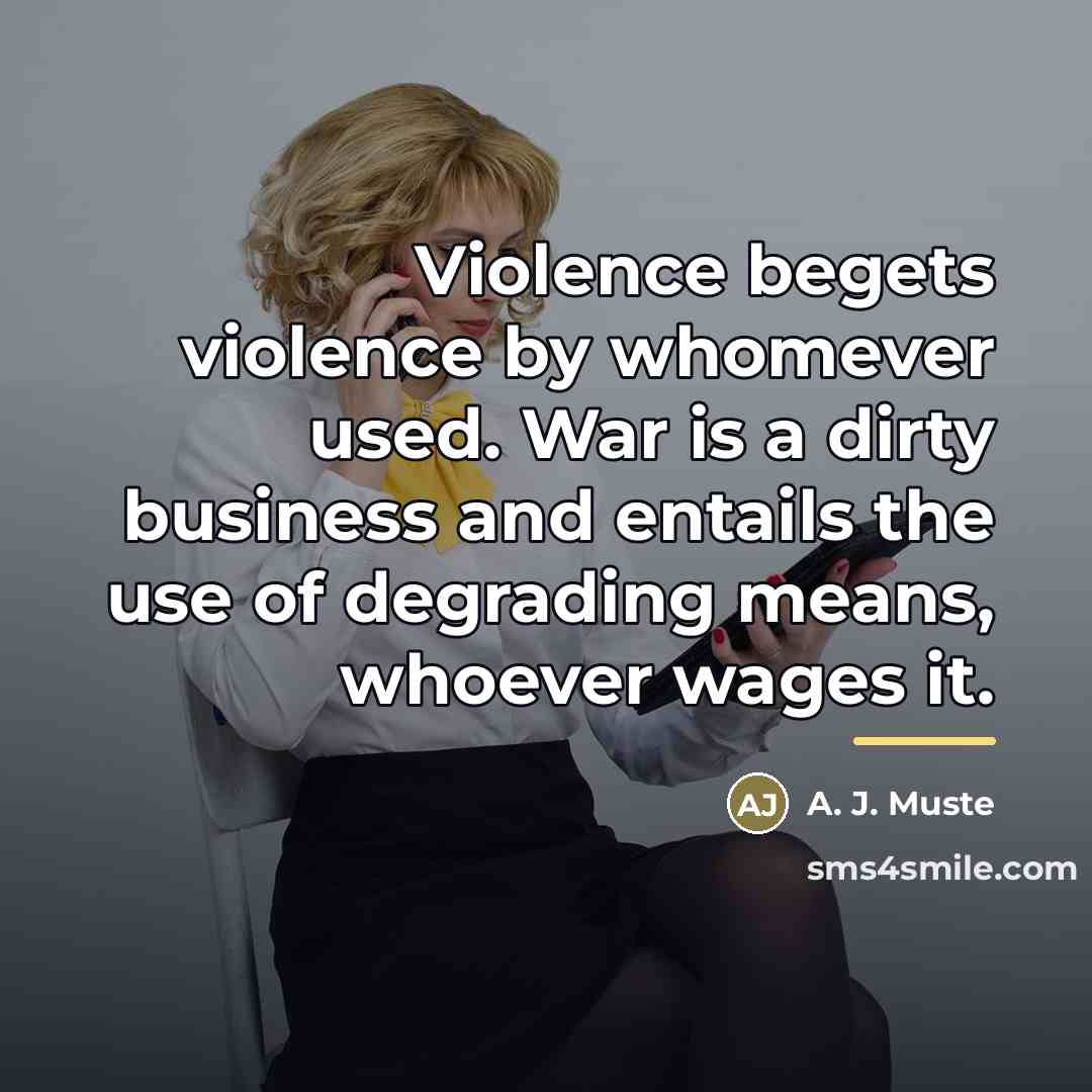 “Violence begets violence by whomever used. War is a dirty…” quote by A. J. Muste