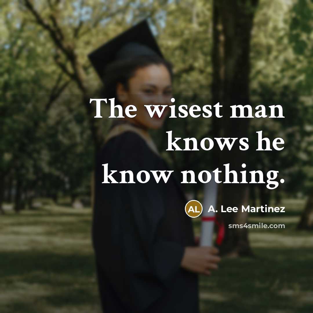 “The wisest man knows he know nothing.…” quote by A. Lee Martinez