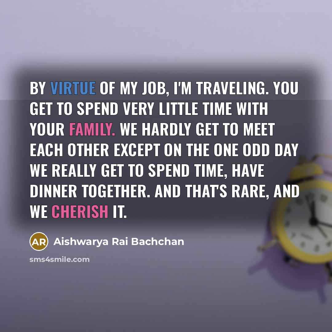“By virtue of my job, I'm traveling. You get to…” quote by Aishwarya Rai Bachchan