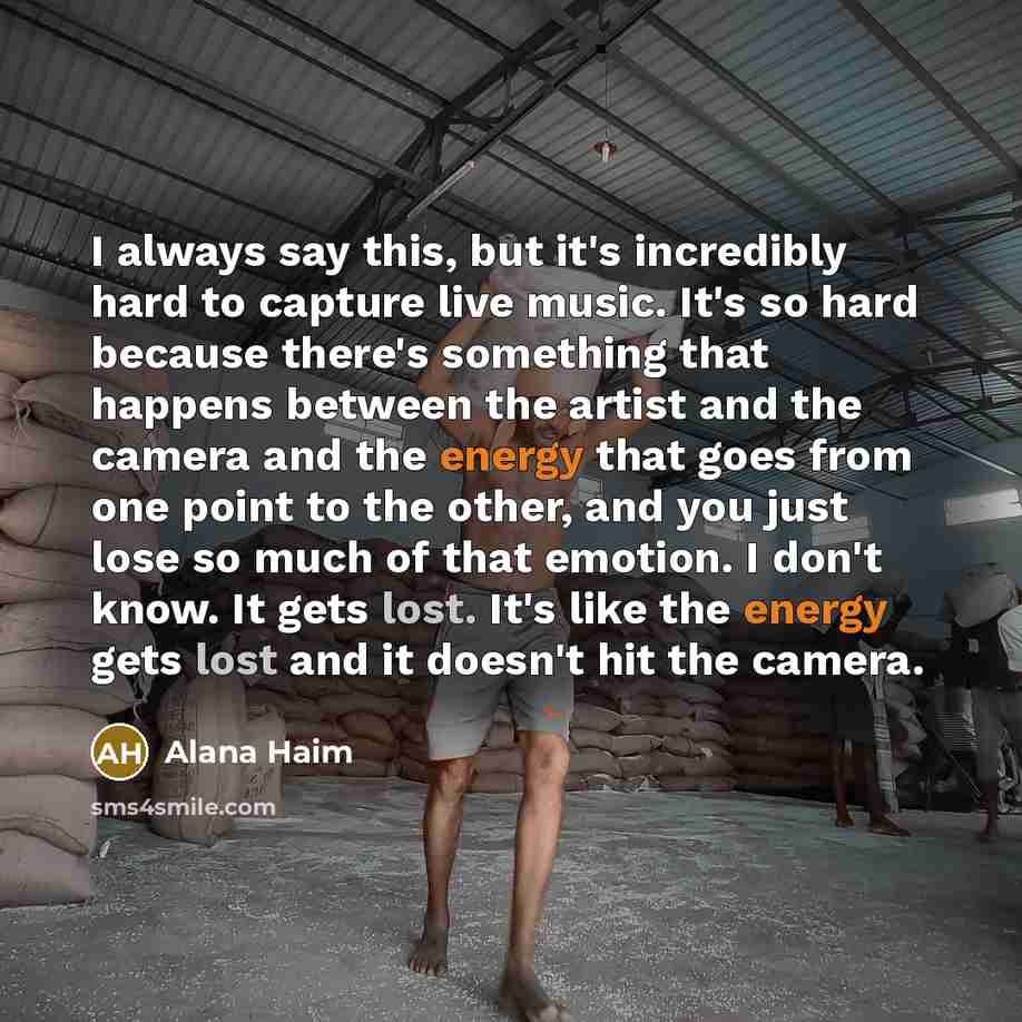 “I always say this, but it's incredibly hard to capture…” quote by Alana Haim