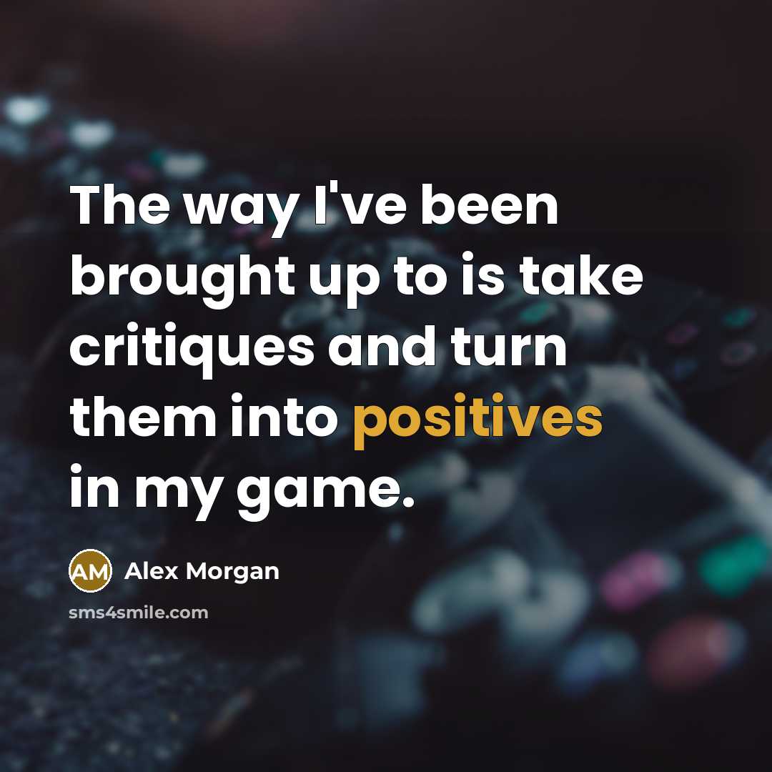 “The way I've been brought up to is take critiques…” quote by Alex Morgan