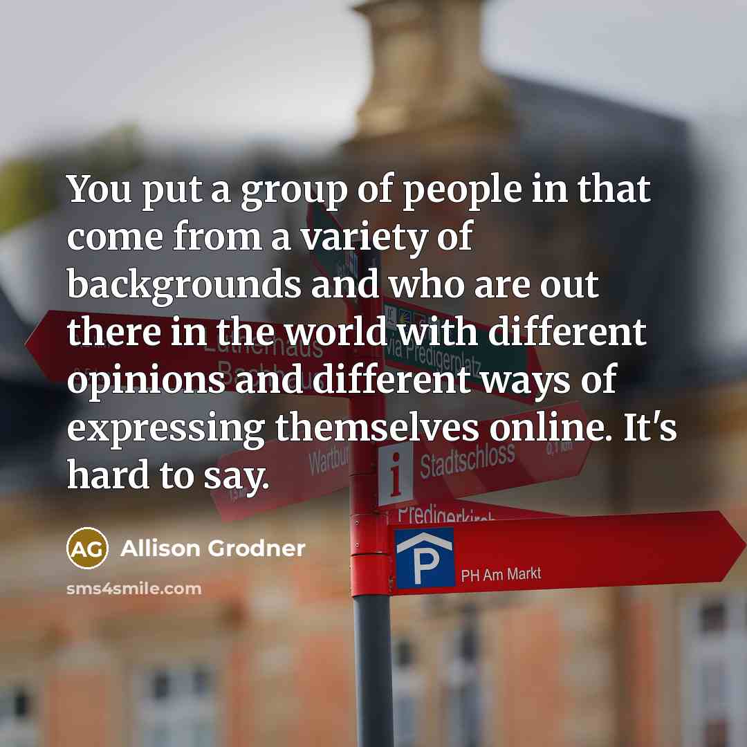 “You put a group of people in that come from…” quote by Allison Grodner