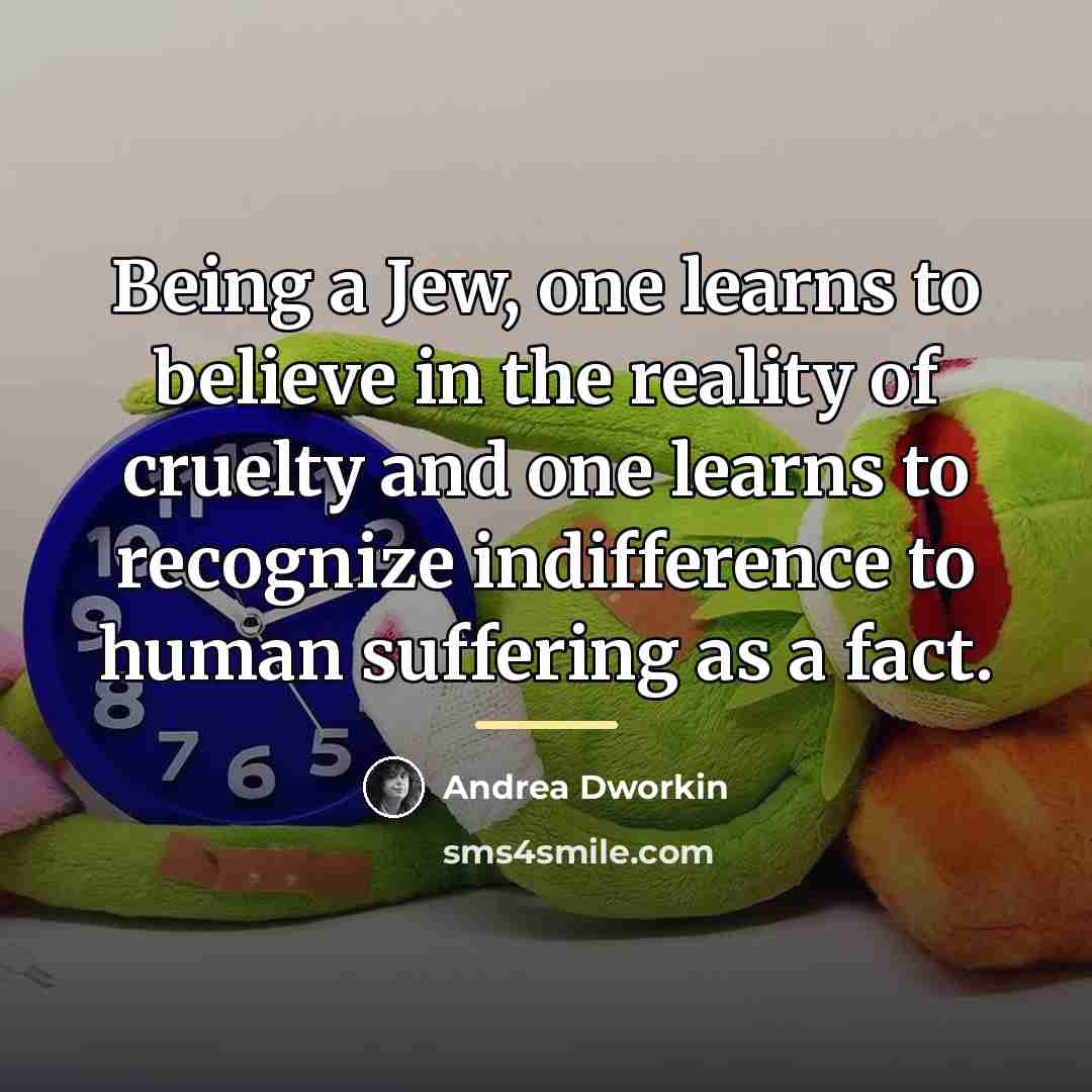 “Being a Jew, one learns to believe in the reality…” quote by Andrea Dworkin