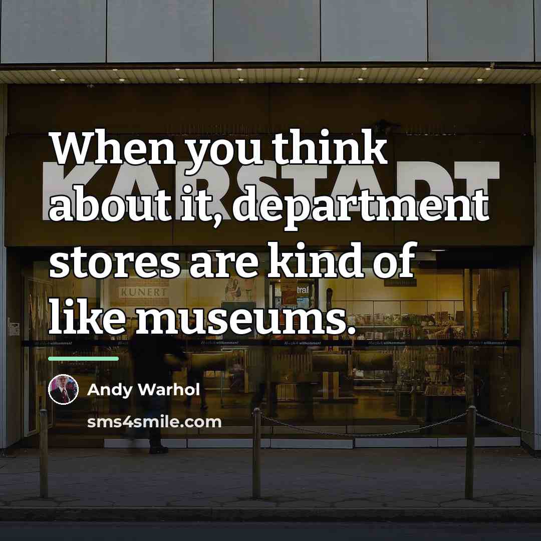 “When you think about it, department stores are kind of…” quote by Andy Warhol