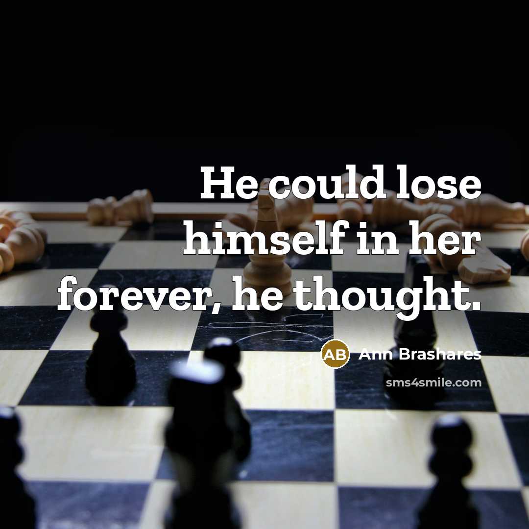“He could lose himself in her forever, he thought.…” quote by Ann Brashares