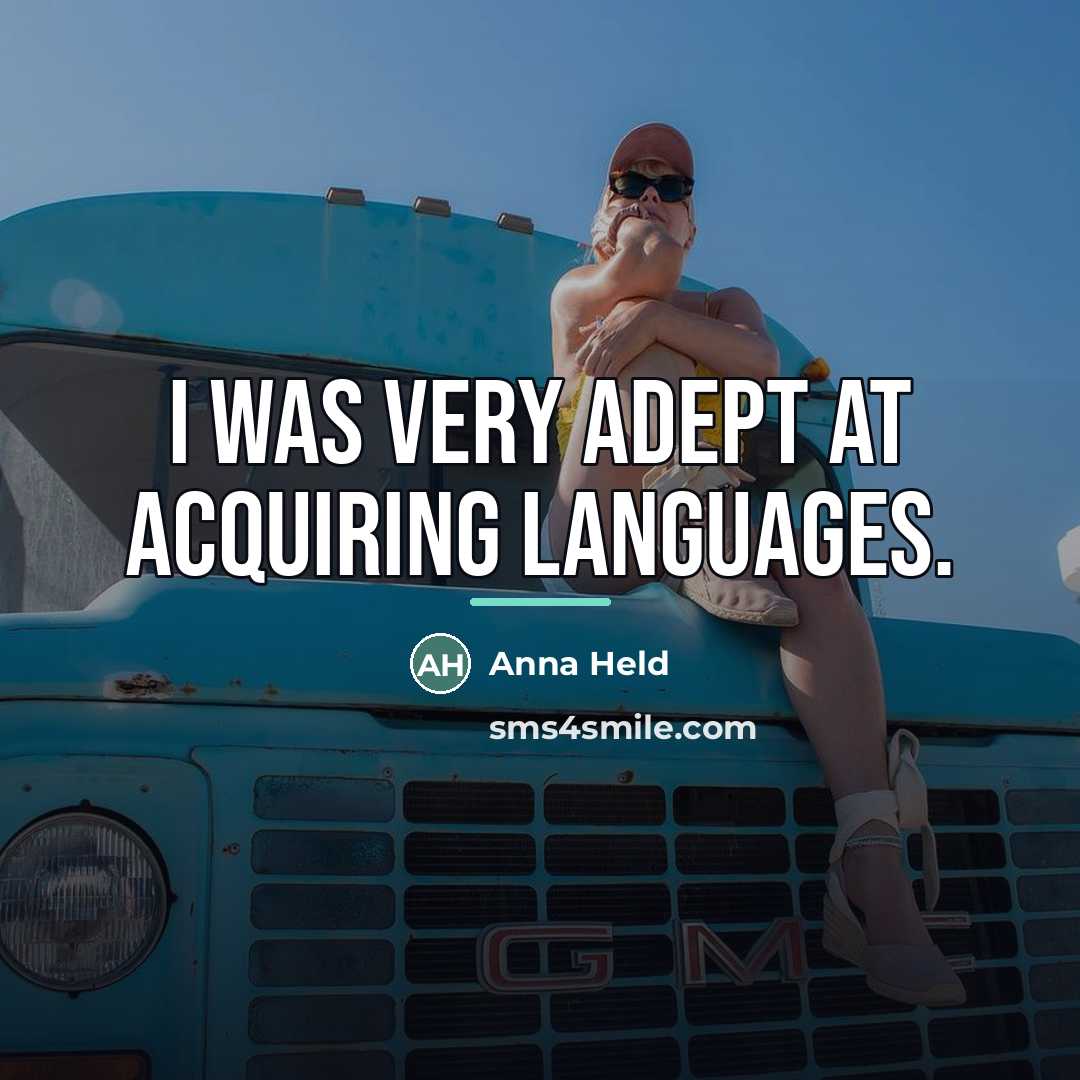 “I was very adept at acquiring languages.…” quote by Anna Held