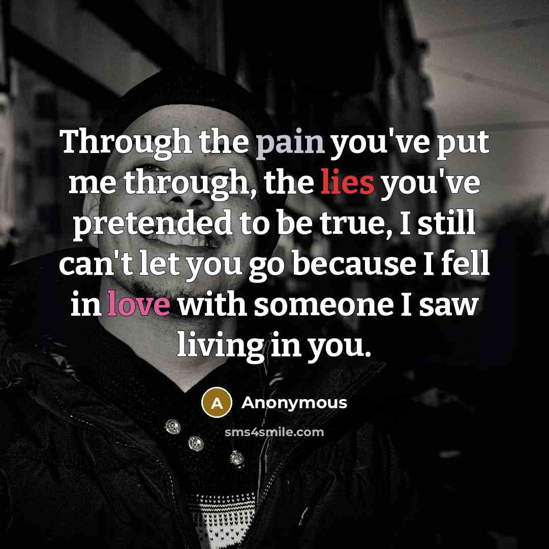 “Through the pain you've put me through, the lies you've…” quote by Anonymous