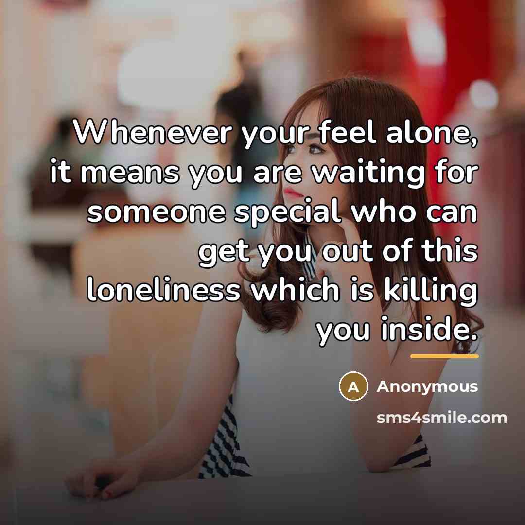 “Whenever your feel alone, it means you are waiting for…” quote by Anonymous