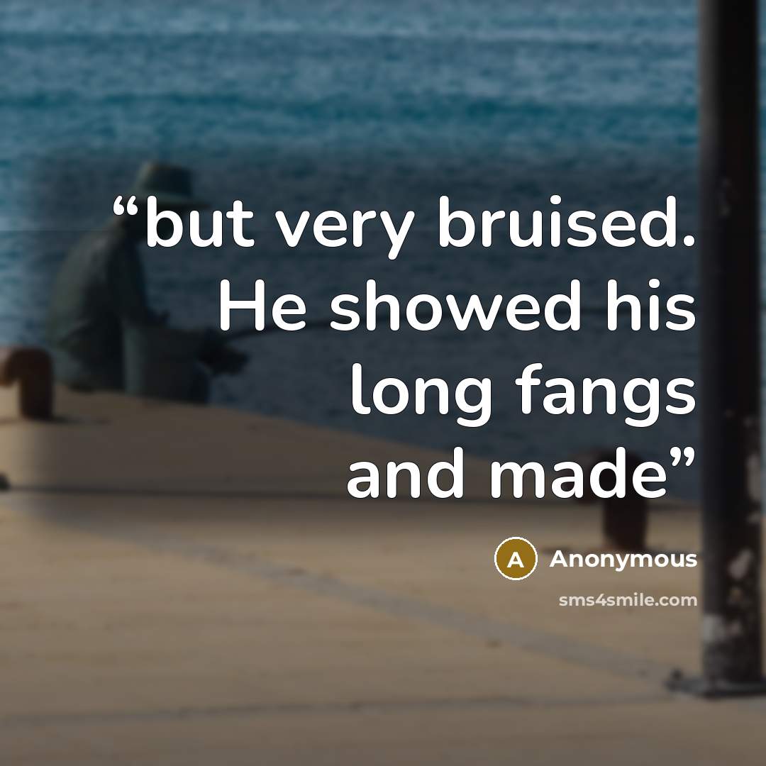 “but very bruised. He showed his long fangs and made” quote by Anonymous