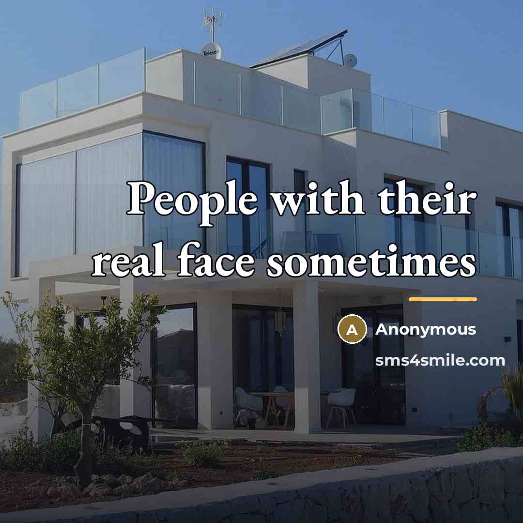 “People with their real face sometimes…” quote by Anonymous