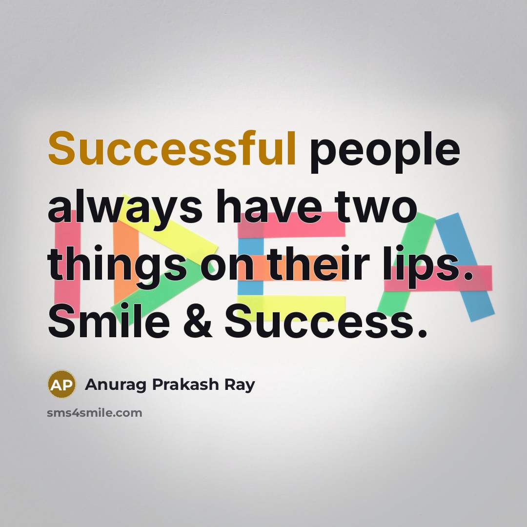 “Successful people always have two things on their lips. Smile…” quote by Anurag Prakash Ray