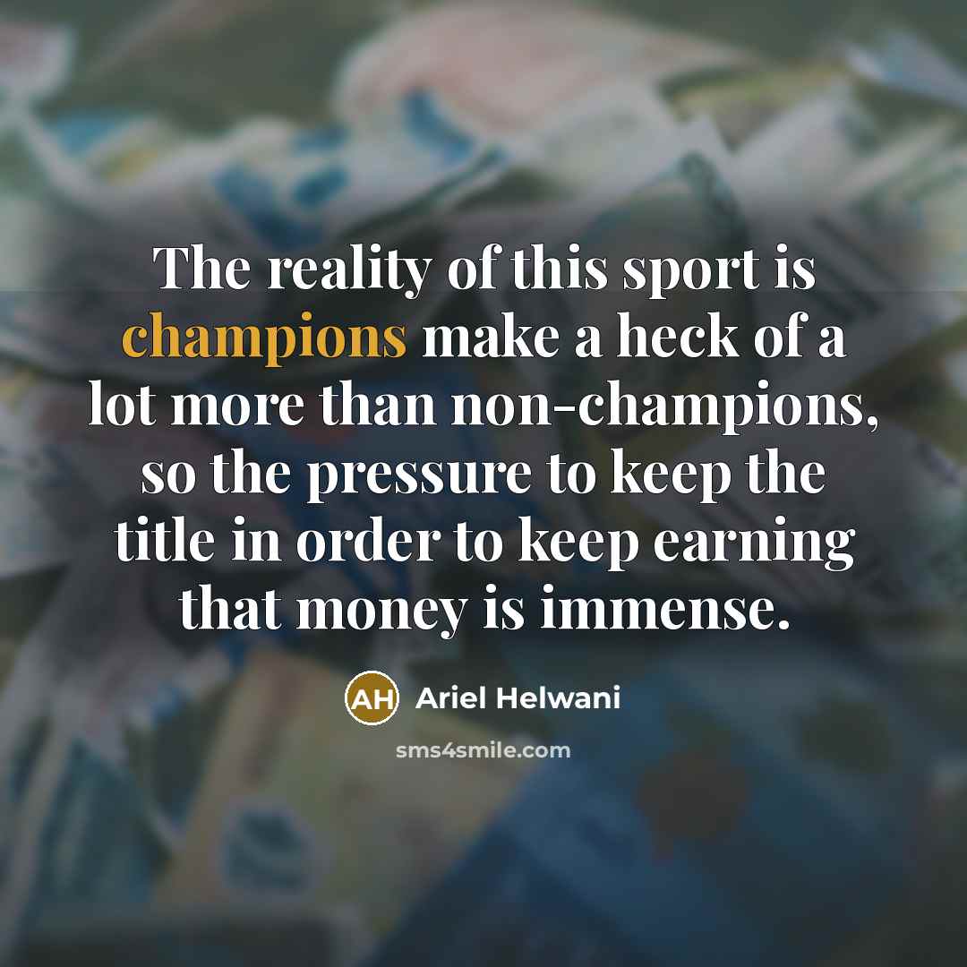 “The reality of this sport is champions make a heck…” quote by Ariel Helwani