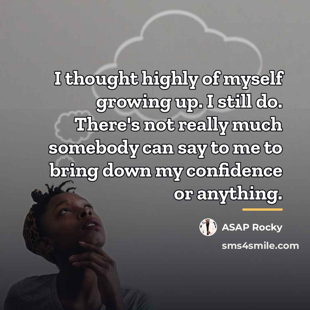 “I thought highly of myself growing up. I still do.…” quote by ASAP Rocky