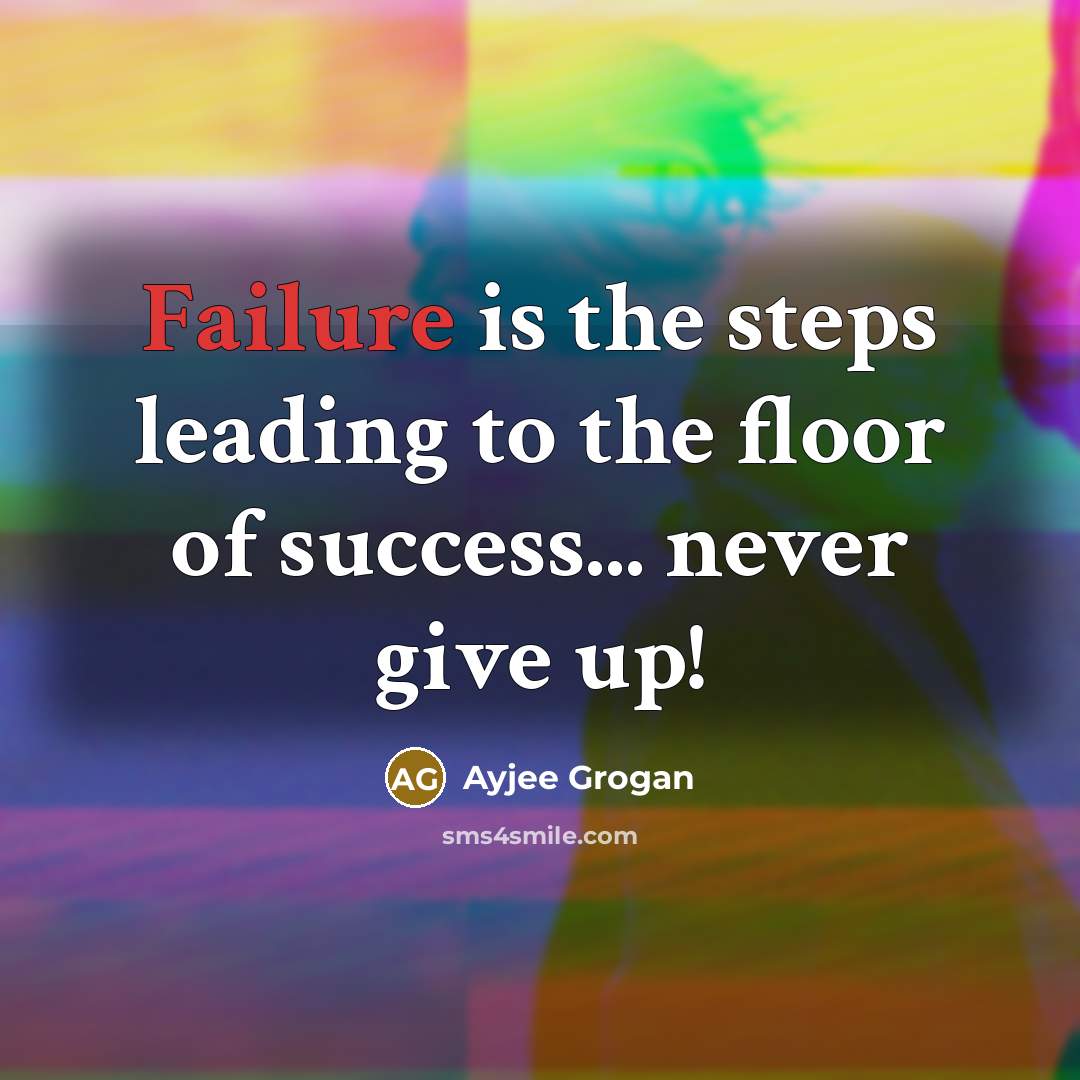 “Failure is the steps leading to the floor of success...…” quote by Ayjee Grogan