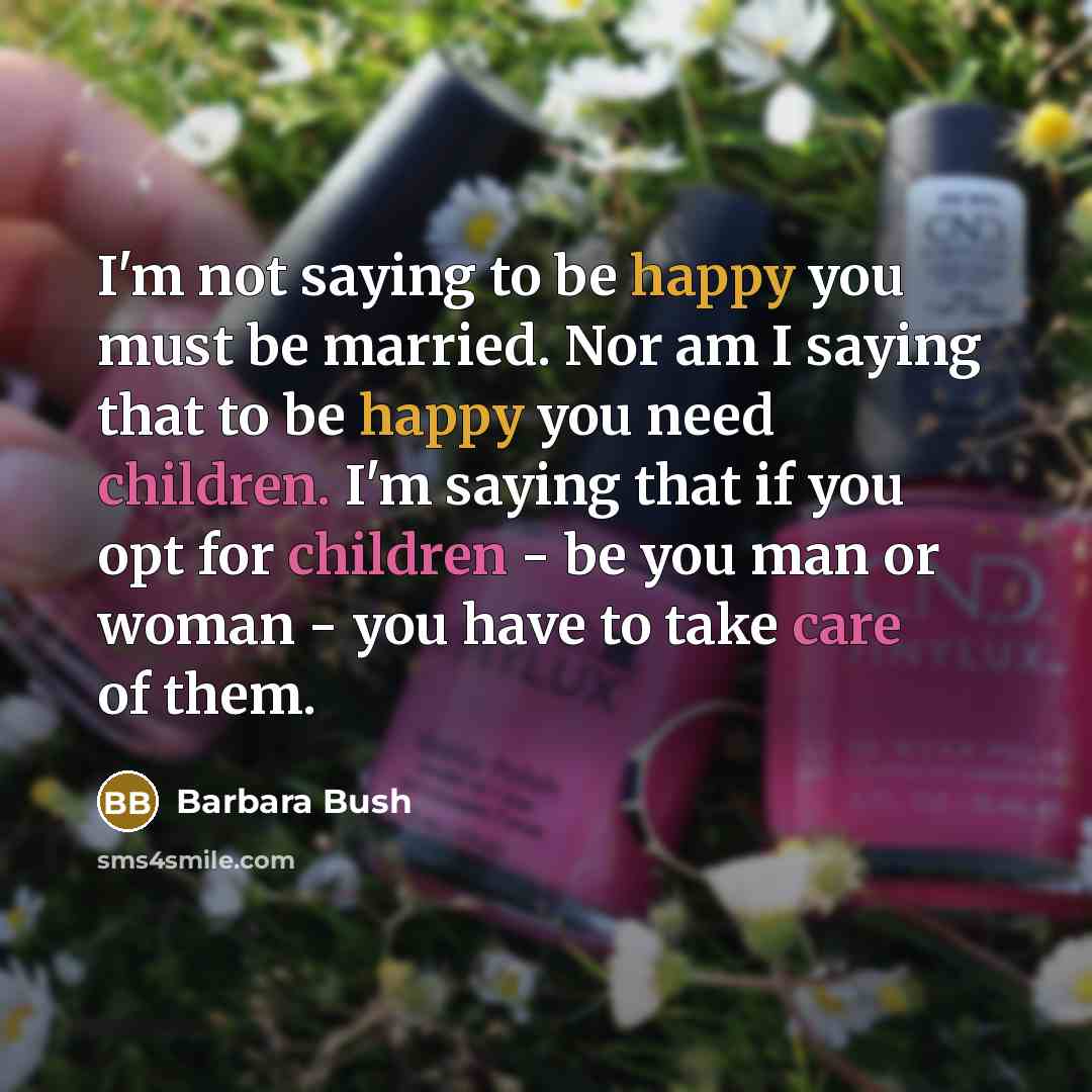 “I'm not saying to be happy you must be married.…” quote by Barbara Bush