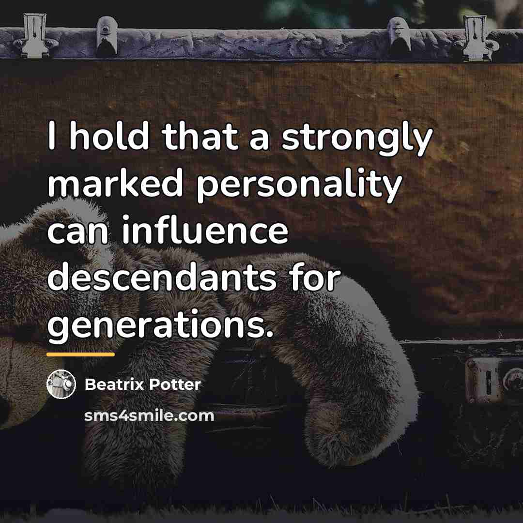 “I hold that a strongly marked personality can influence descendants…” quote by Beatrix Potter