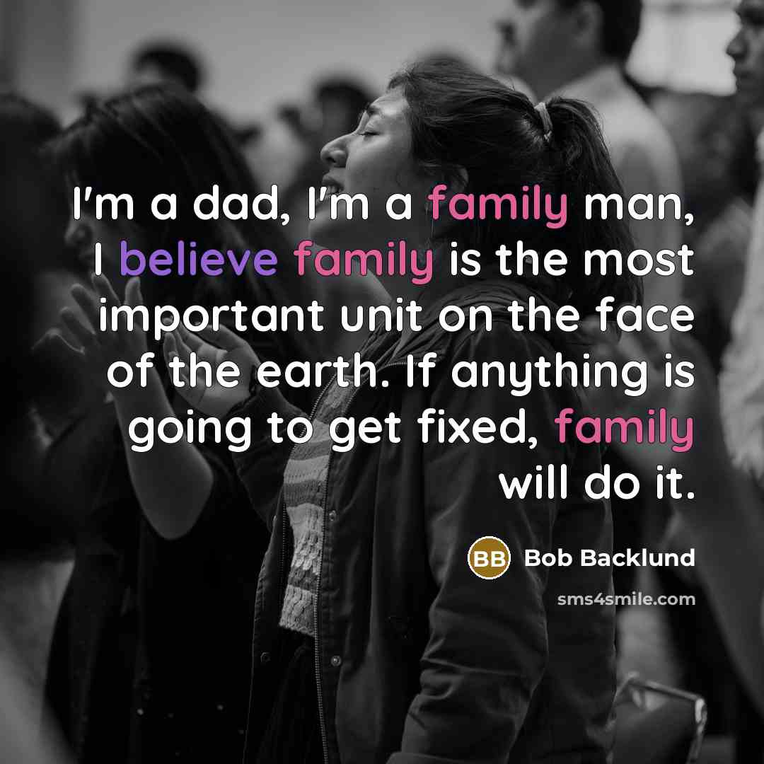 “I'm a dad, I'm a family man, I believe family…” quote by Bob Backlund