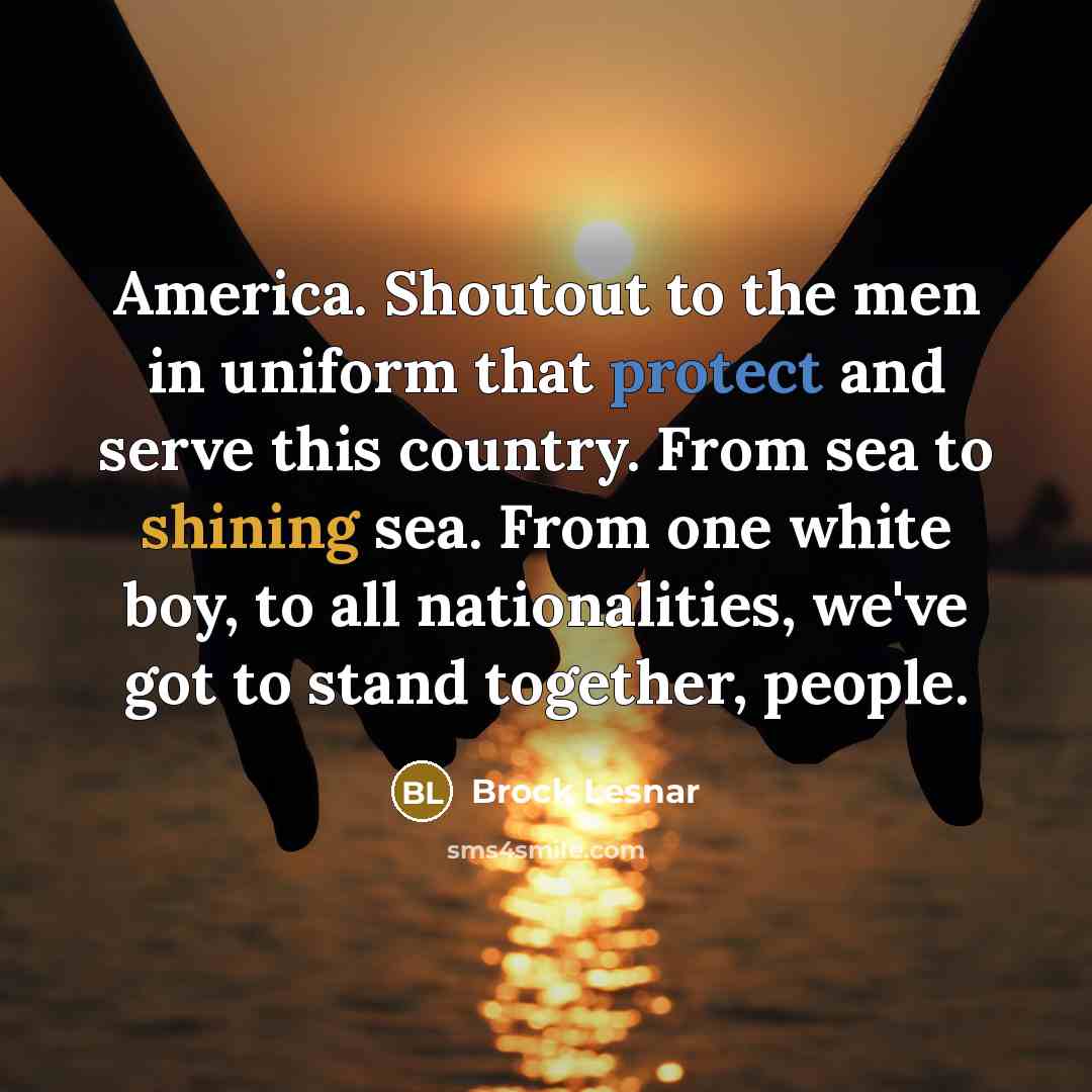 “America. Shoutout to the men in uniform that protect and…” quote by Brock Lesnar