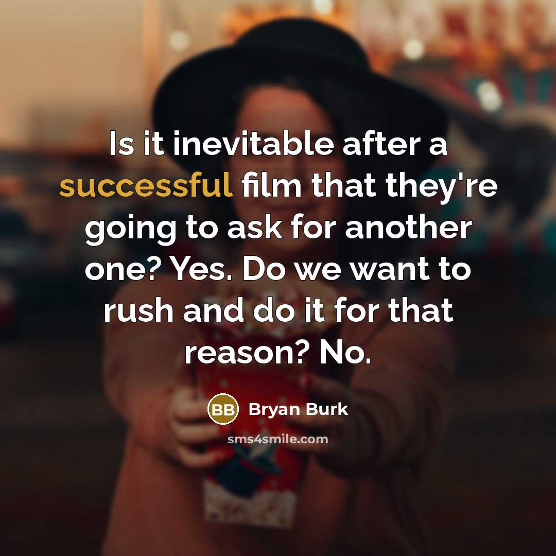 “Is it inevitable after a successful film that they're going…” quote by Bryan Burk
