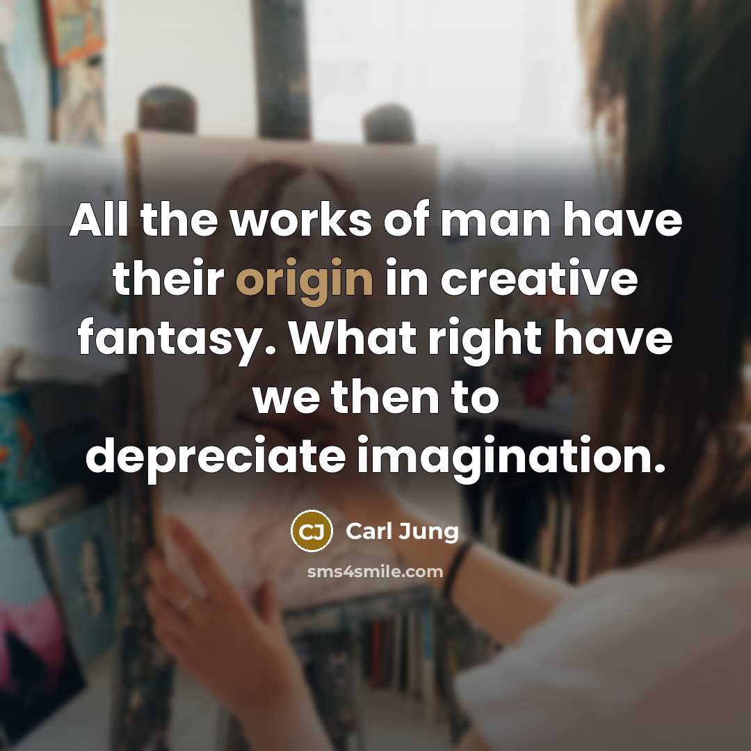 “All the works of man have their origin in creative…” quote by Carl Jung
