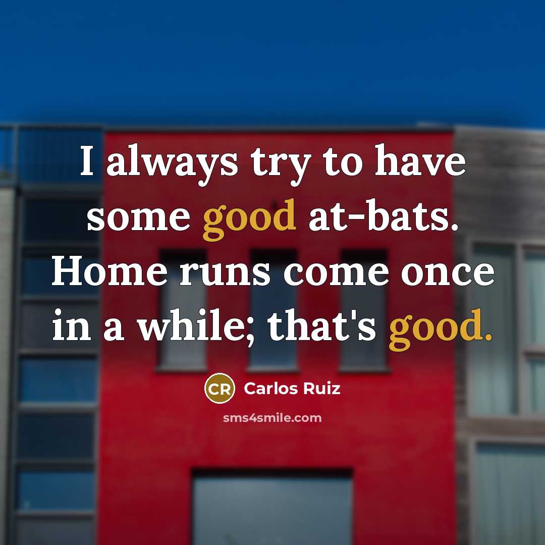 “I always try to have some good at-bats. Home runs…” quote by Carlos Ruiz