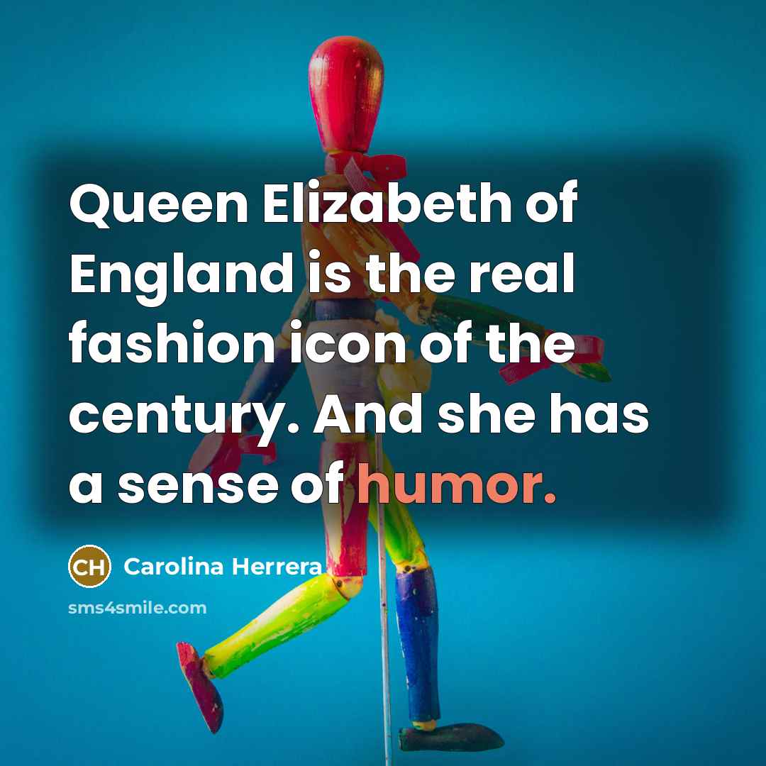 “Queen Elizabeth of England is the real fashion icon of…” quote by Carolina Herrera