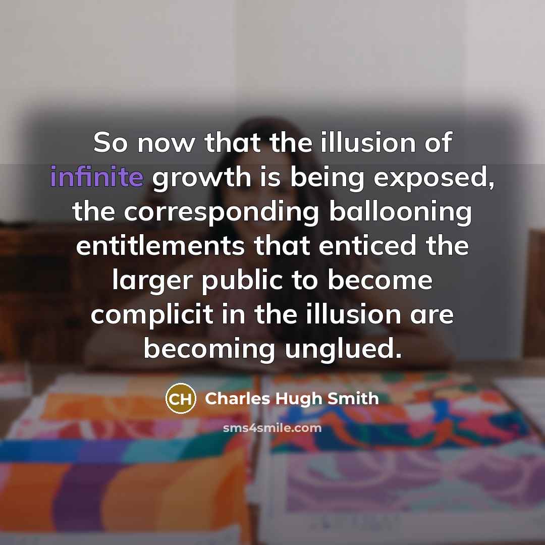 “So now that the illusion of infinite growth is being…” quote by Charles Hugh Smith