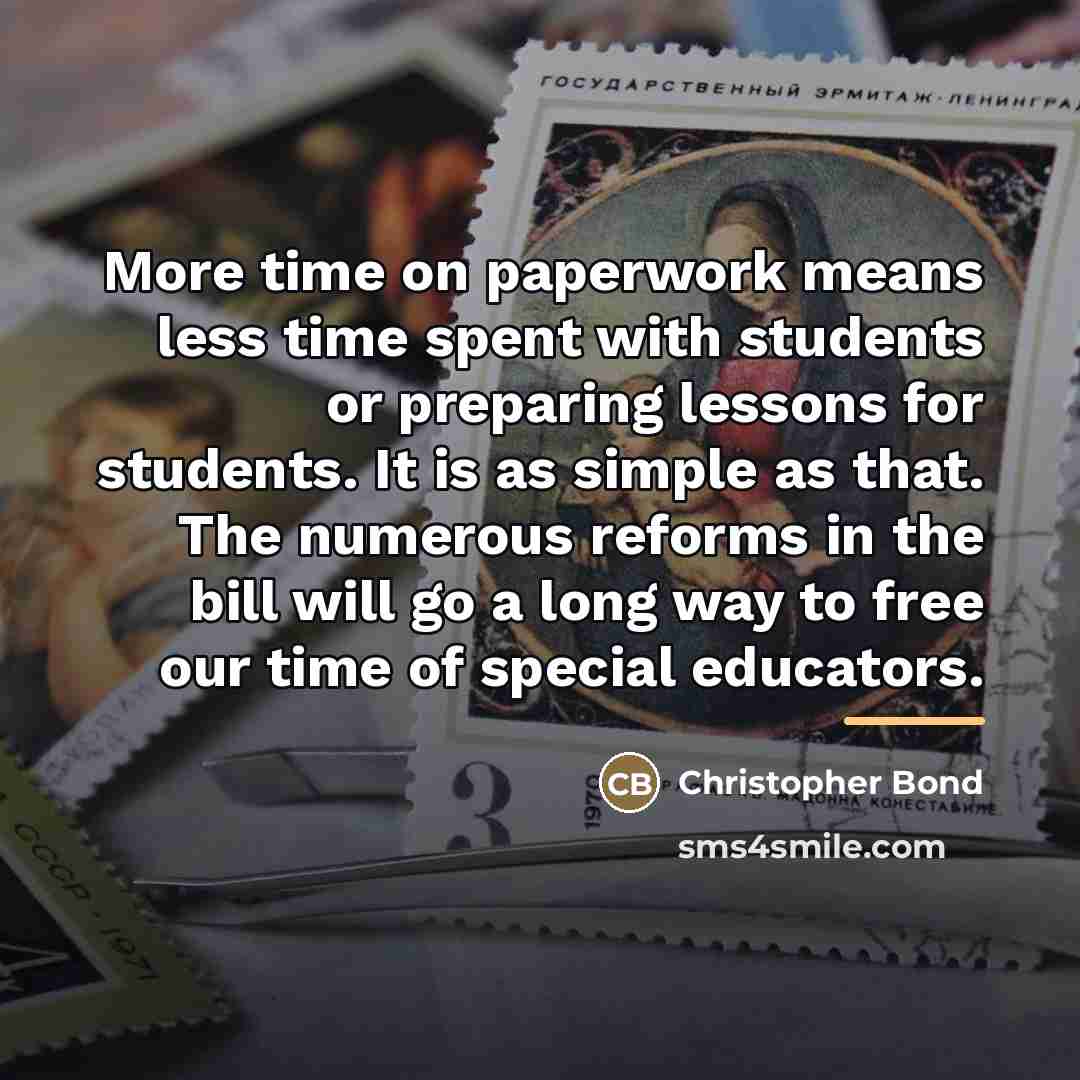 “More time on paperwork means less time spent with students…” quote by Christopher Bond