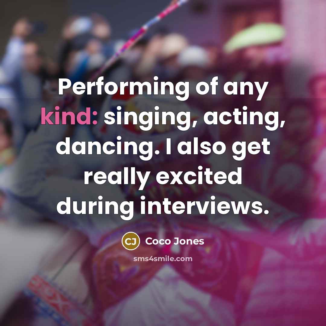 “Performing of any kind: singing, acting, dancing. I also get…” quote by Coco Jones