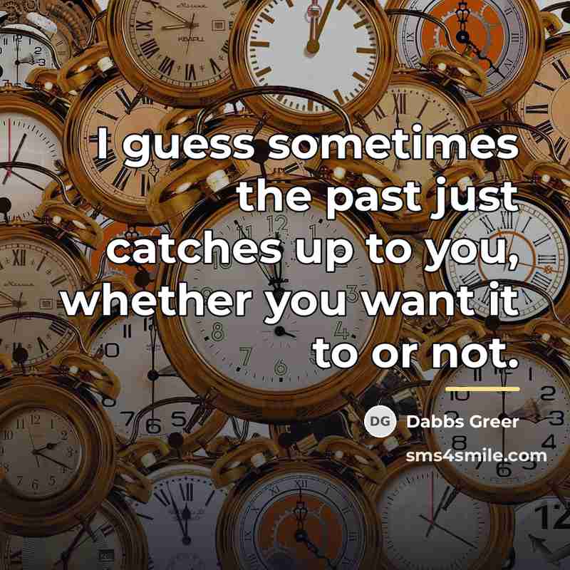 “I guess sometimes the past just catches up to you,…” quote by Dabbs Greer