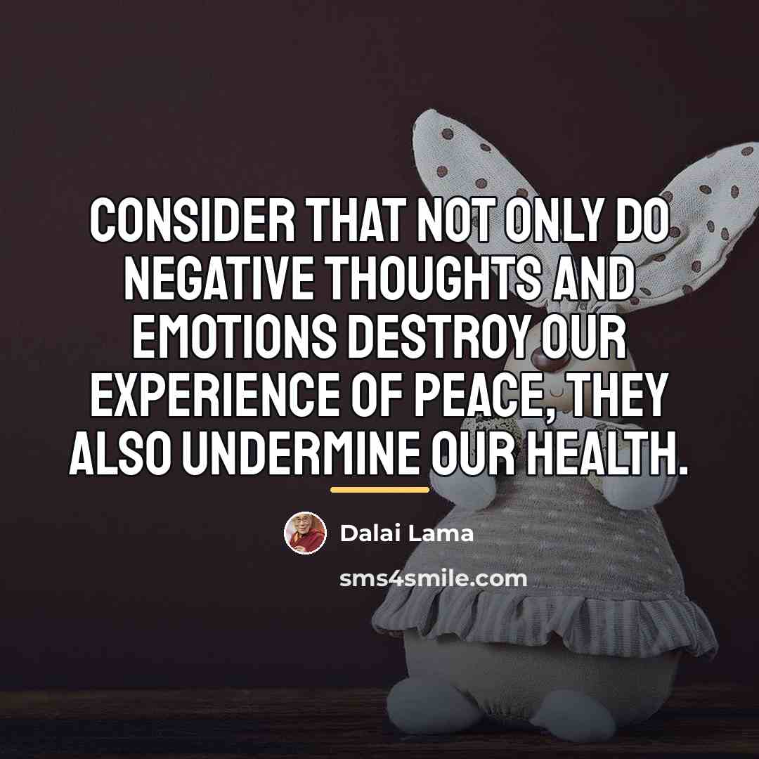 “Consider that not only do negative thoughts and emotions destroy…” quote by Dalai Lama