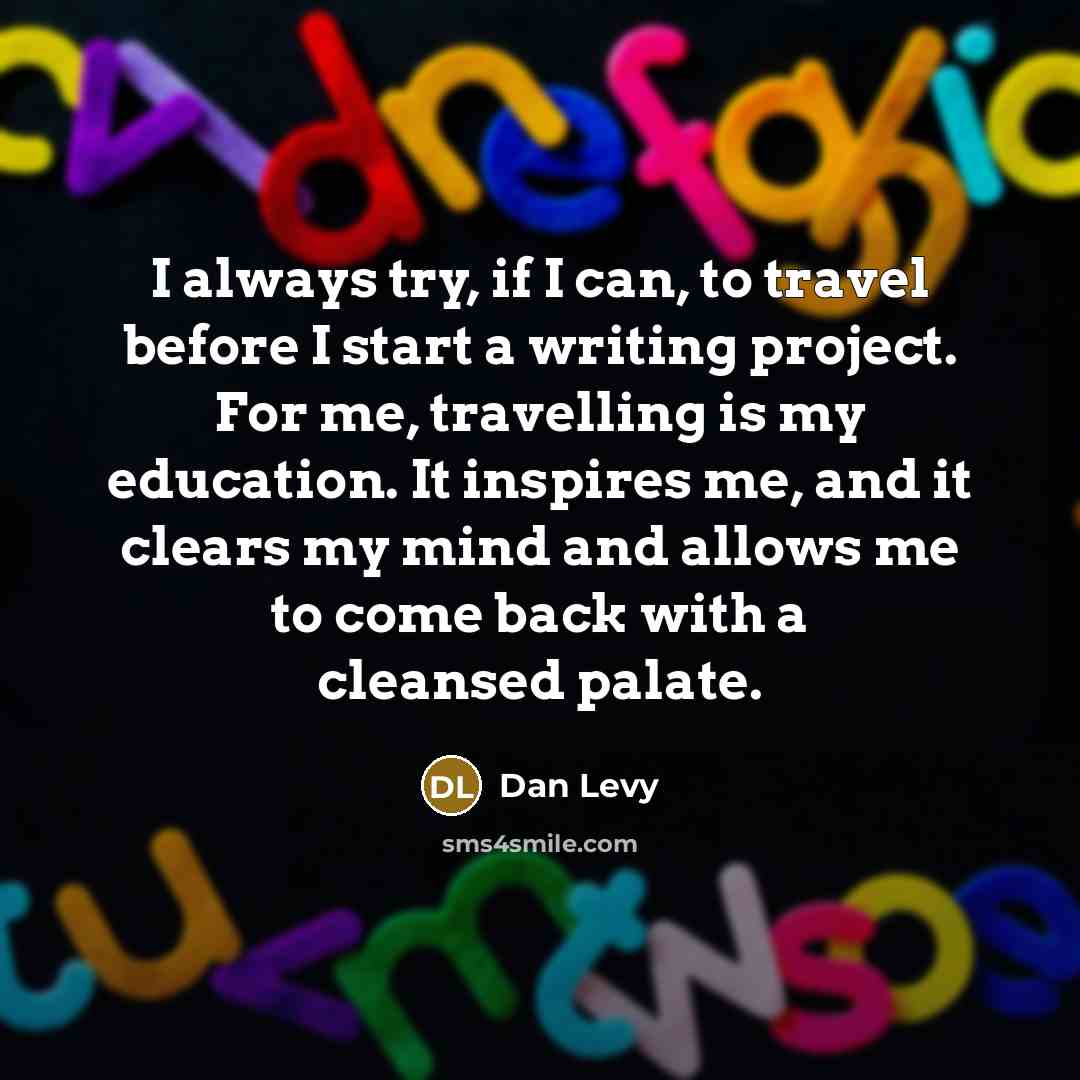 “I always try, if I can, to travel before I…” quote by Dan Levy