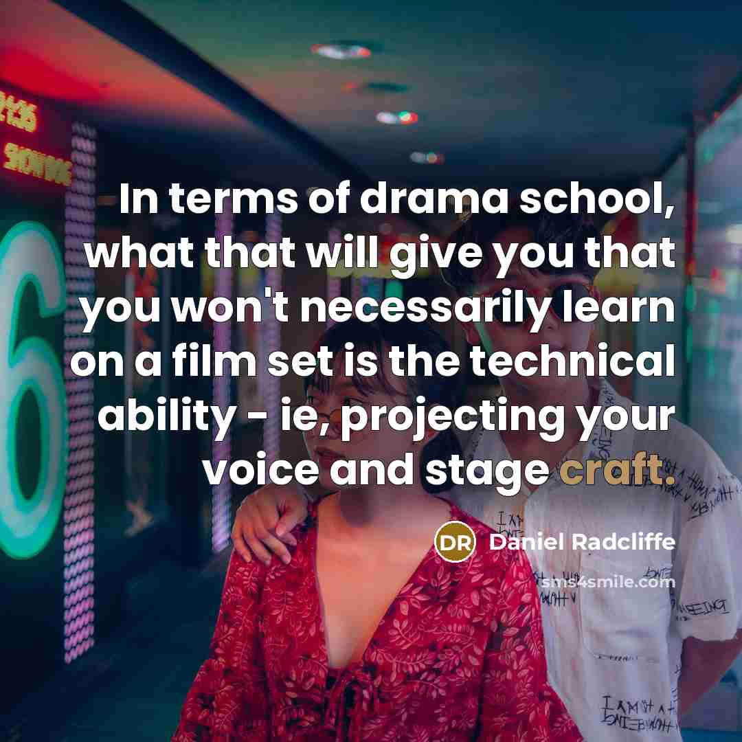“In terms of drama school, what that will give you…” quote by Daniel Radcliffe