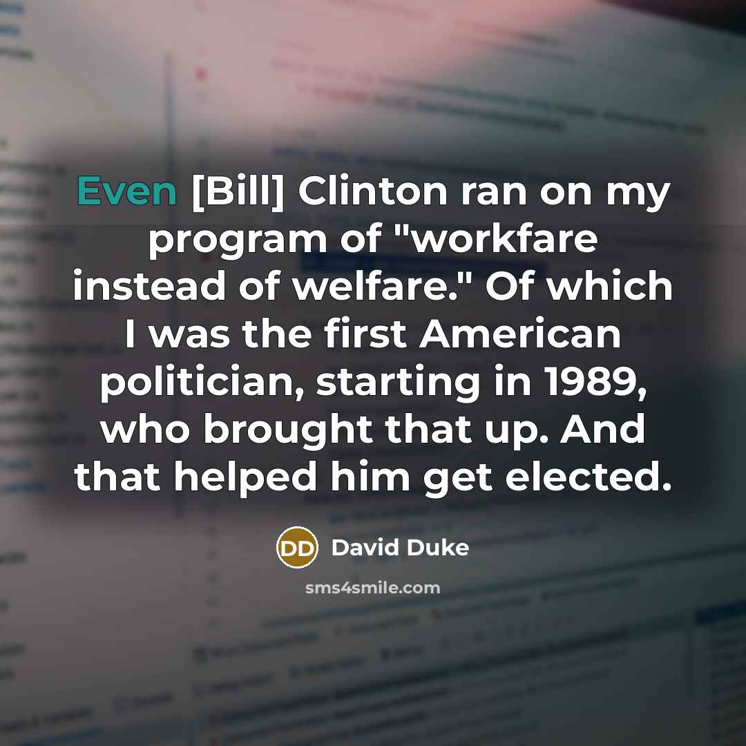 “Even [Bill] Clinton ran on my program of "workfare instead…” quote by David Duke