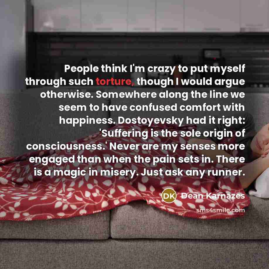 “People think I'm crazy to put myself through such torture,…” quote by Dean Karnazes